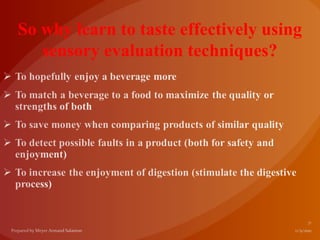 So why learn to taste effectively using
   sensory evaluation techniques?
 