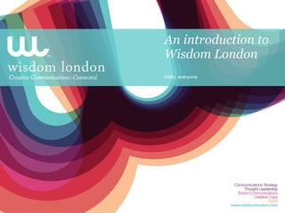 An introduction to Wisdom London Hello, everyone 