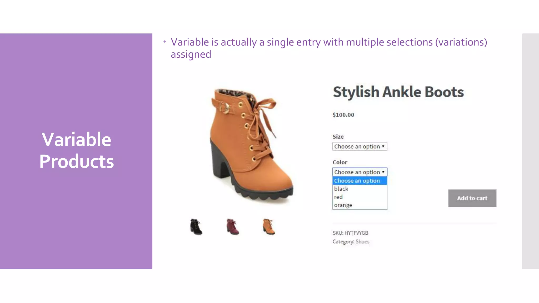 Variable
Products
 Variable is actually a single entry with multiple selections (variations)
assigned
 