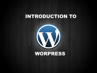 INTRODUCTION TO

WORPRESS

 