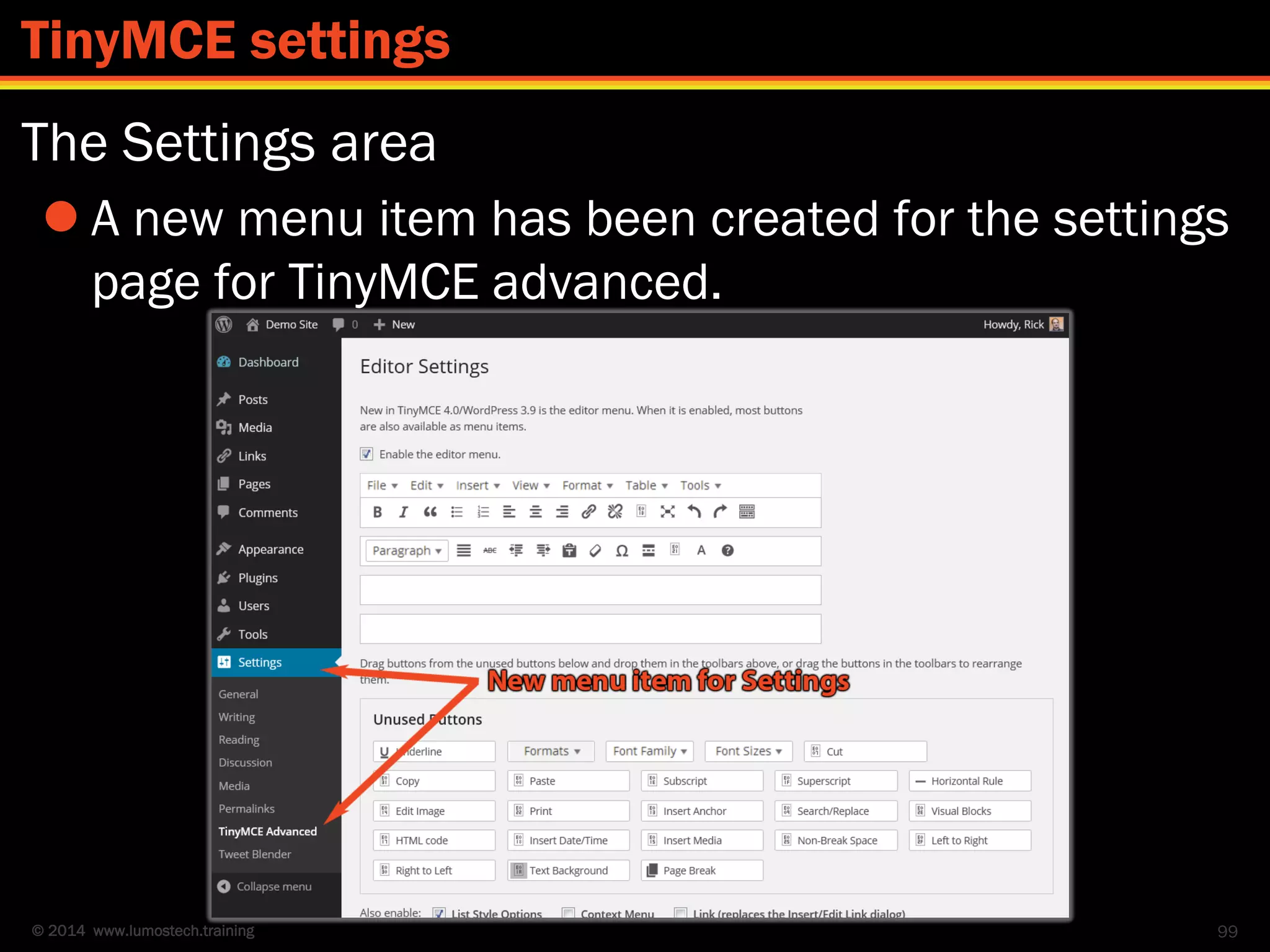 © 2014 www.lumostech.training
The Settings area
 A new menu item has been created for the settings
page for TinyMCE advanced.
99
TinyMCE settings
 