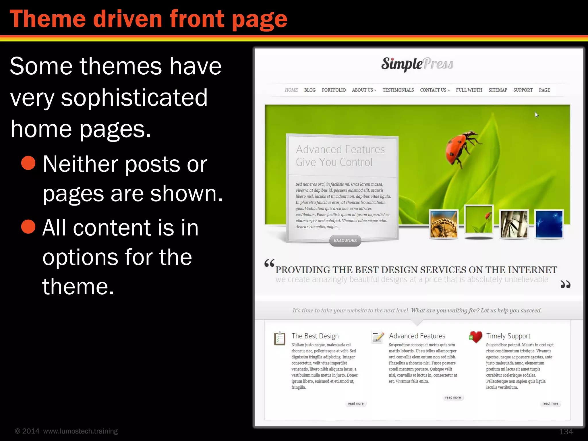 © 2014 www.lumostech.training
Some themes have
very sophisticated
home pages.
 Neither posts or
pages are shown.
 All content is in
options for the
theme.
134
Theme driven front page
 