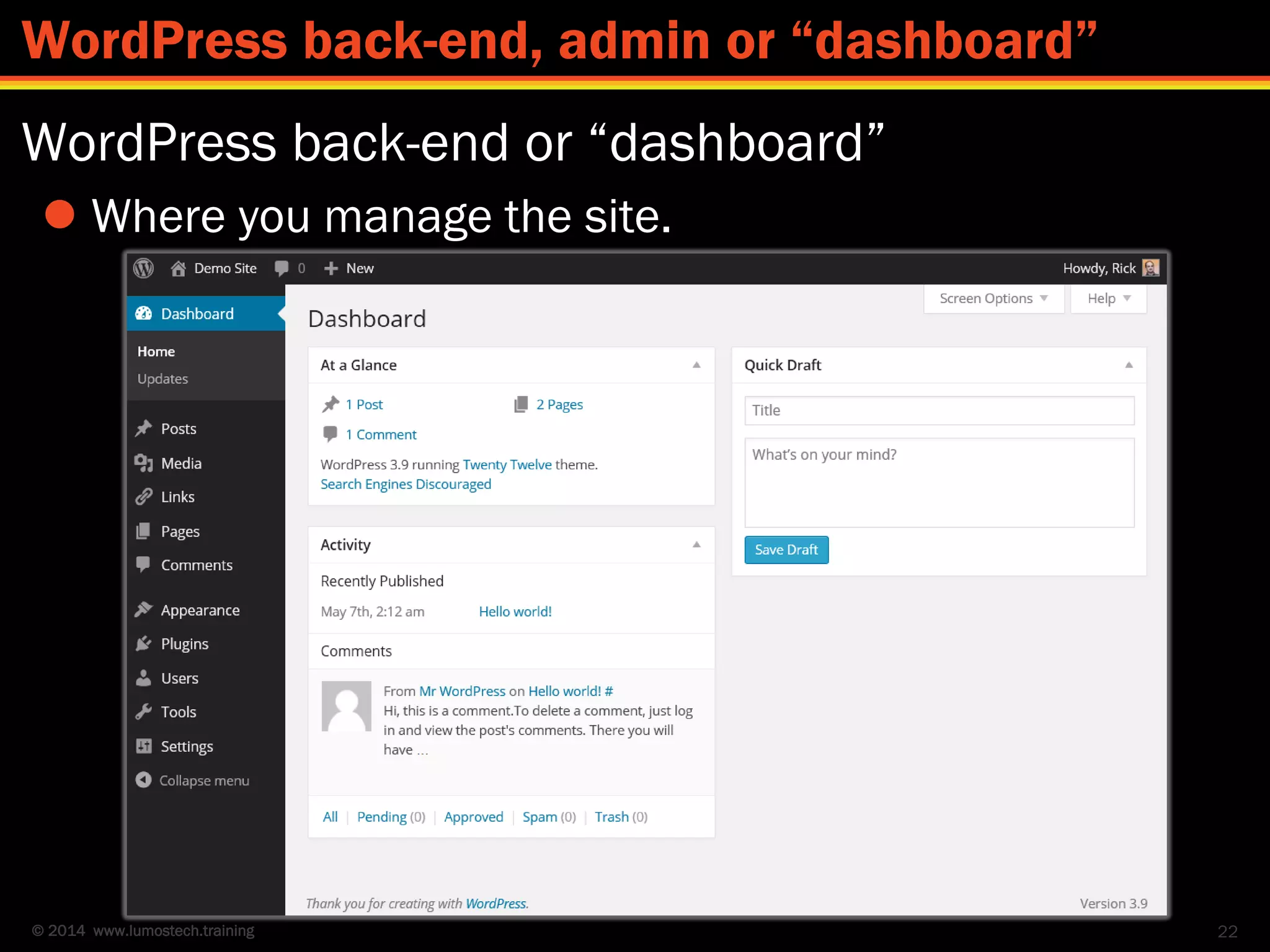 © 2014 www.lumostech.training
WordPress back-end or “dashboard”
 Where you manage the site.
22
WordPress back-end, admin or “dashboard”
 