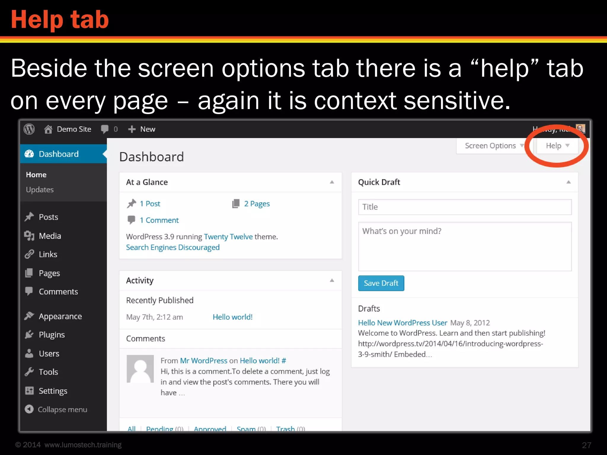 © 2014 www.lumostech.training
Beside the screen options tab there is a “help” tab
on every page – again it is context sensitive.
27
Help tab
 