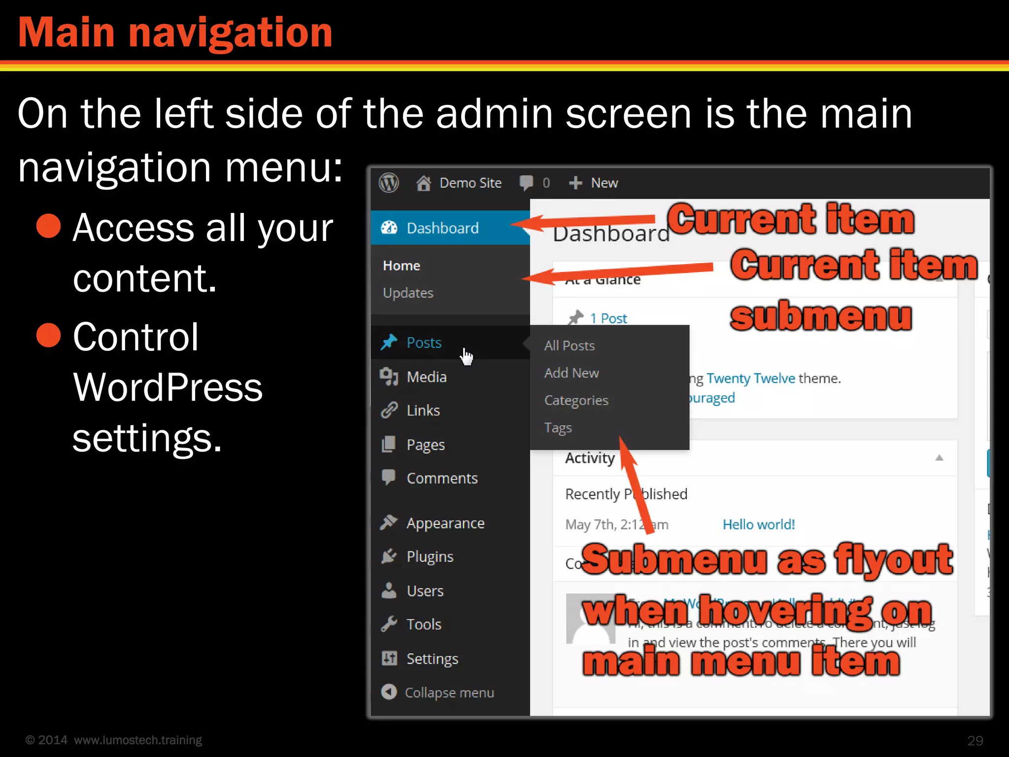 © 2014 www.lumostech.training
On the left side of the admin screen is the main
navigation menu:
 Access all your
content.
 Control
WordPress
settings.
29
Main navigation
 