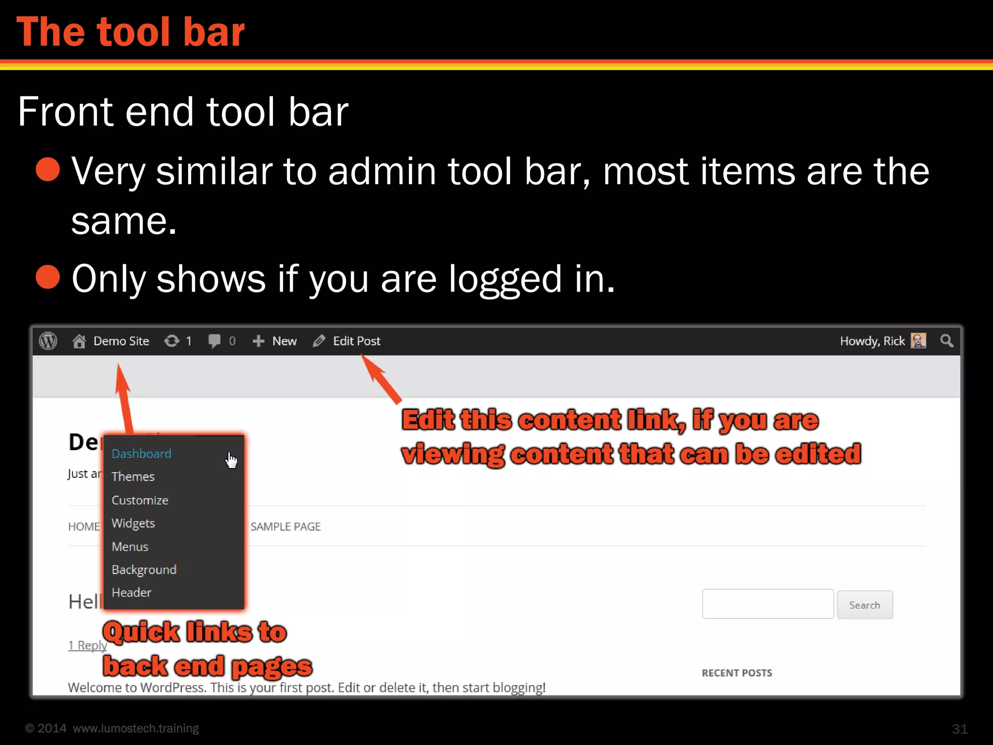 © 2014 www.lumostech.training
Front end tool bar
 Very similar to admin tool bar, most items are the
same.
 Only shows if you are logged in.
31
The tool bar
 