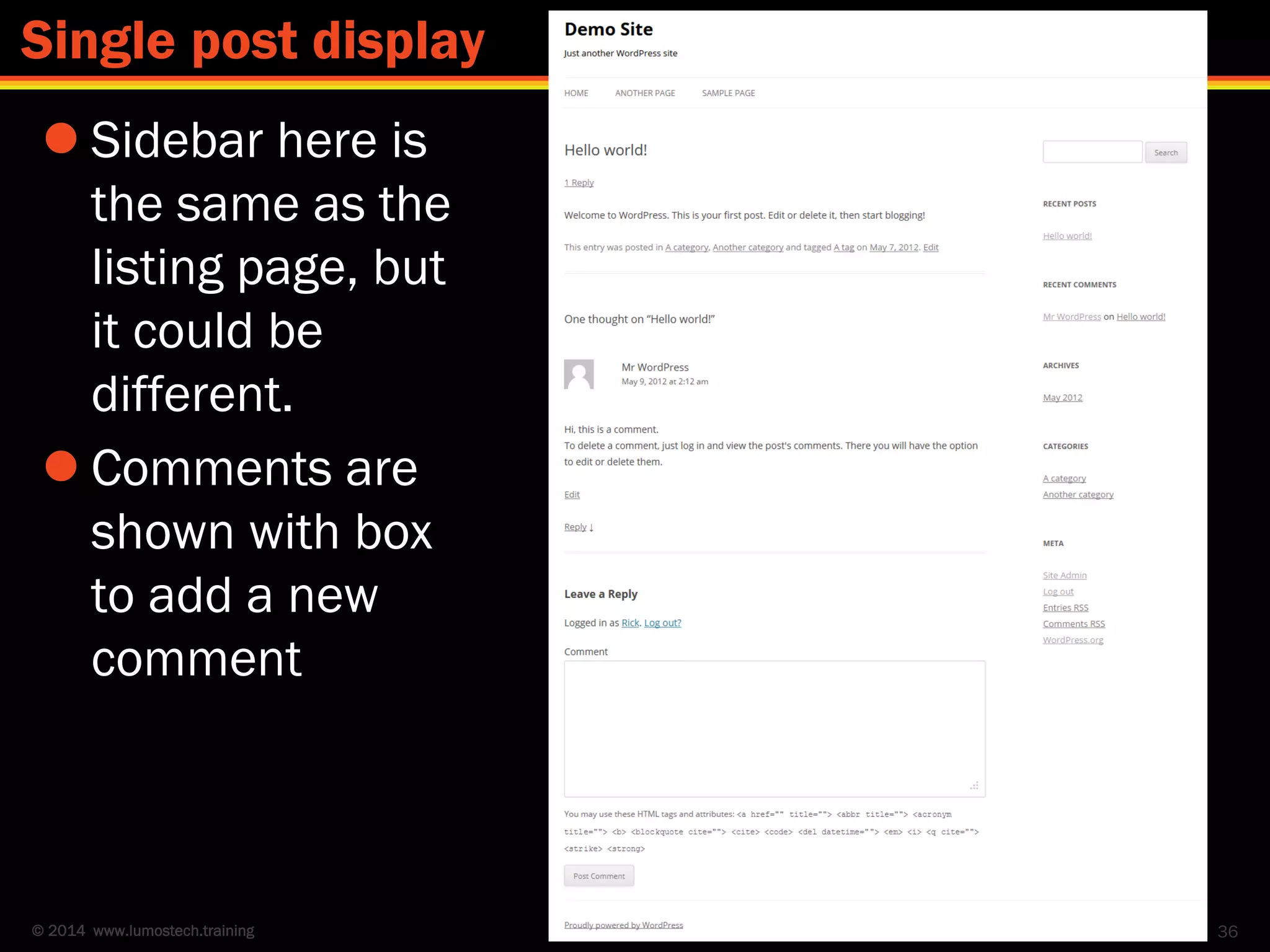 © 2014 www.lumostech.training
 Sidebar here is
the same as the
listing page, but
it could be
different.
 Comments are
shown with box
to add a new
comment
36
Single post display
 