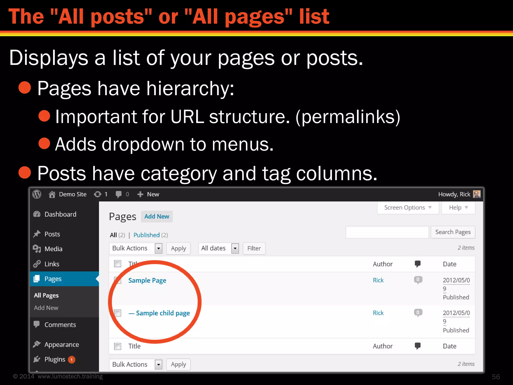 © 2014 www.lumostech.training
Displays a list of your pages or posts.
 Pages have hierarchy:
 Important for URL structure. (permalinks)
 Adds dropdown to menus.
 Posts have category and tag columns.
56
The "All posts" or "All pages" list
 