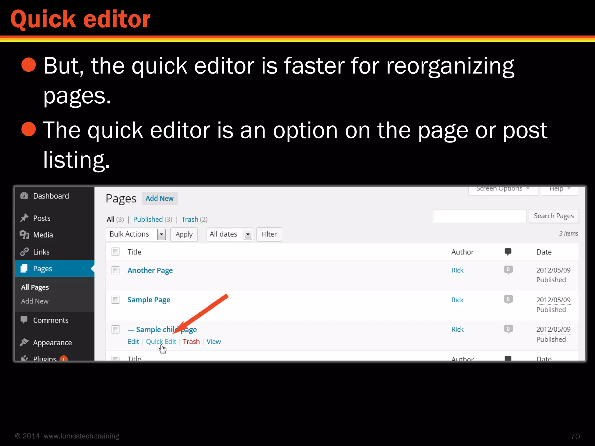 © 2014 www.lumostech.training
 But, the quick editor is faster for reorganizing
pages.
 The quick editor is an option on the page or post
listing.
70
Quick editor
 
