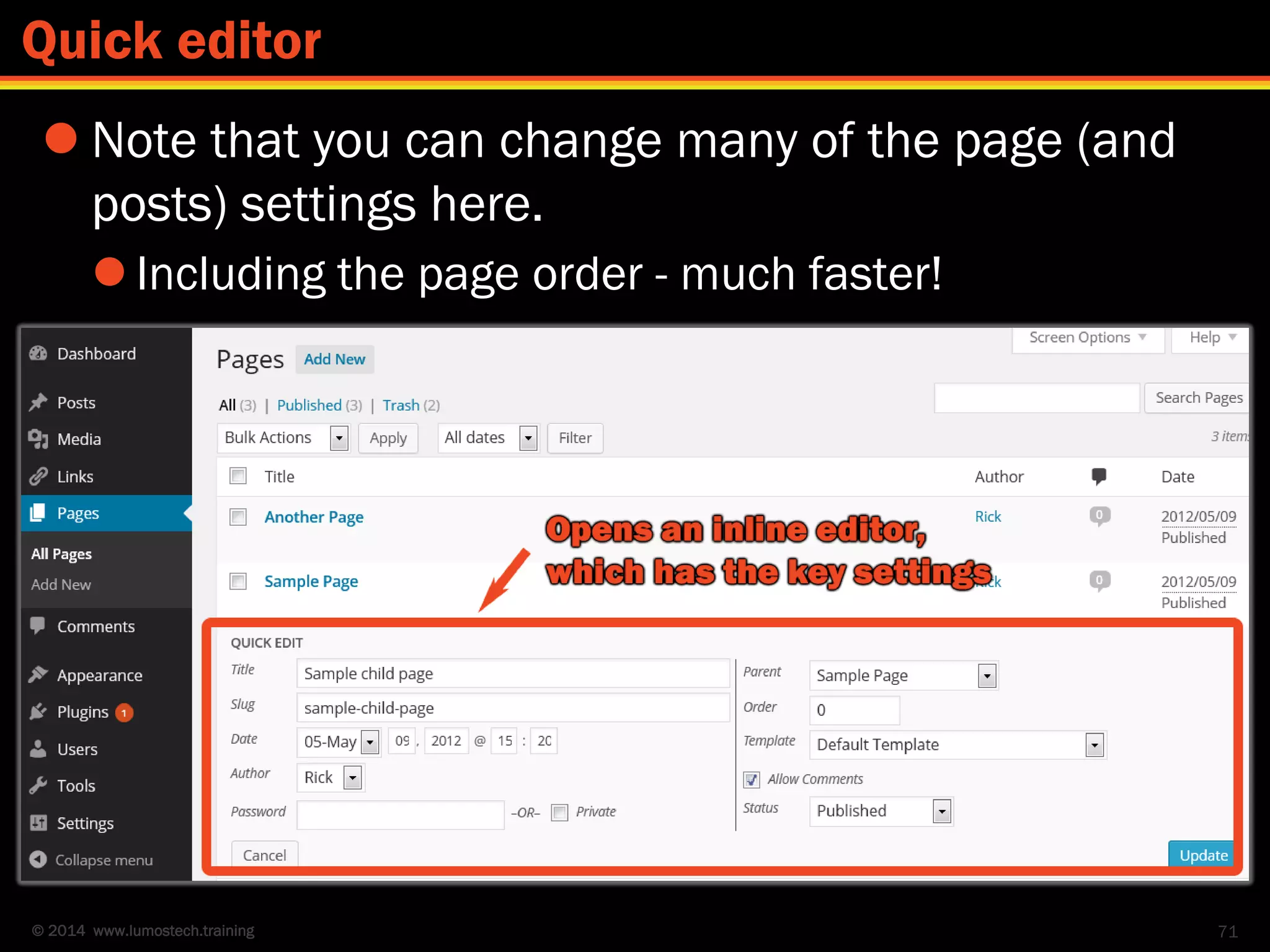 © 2014 www.lumostech.training
 Note that you can change many of the page (and
posts) settings here.
 Including the page order - much faster!
71
Quick editor
 