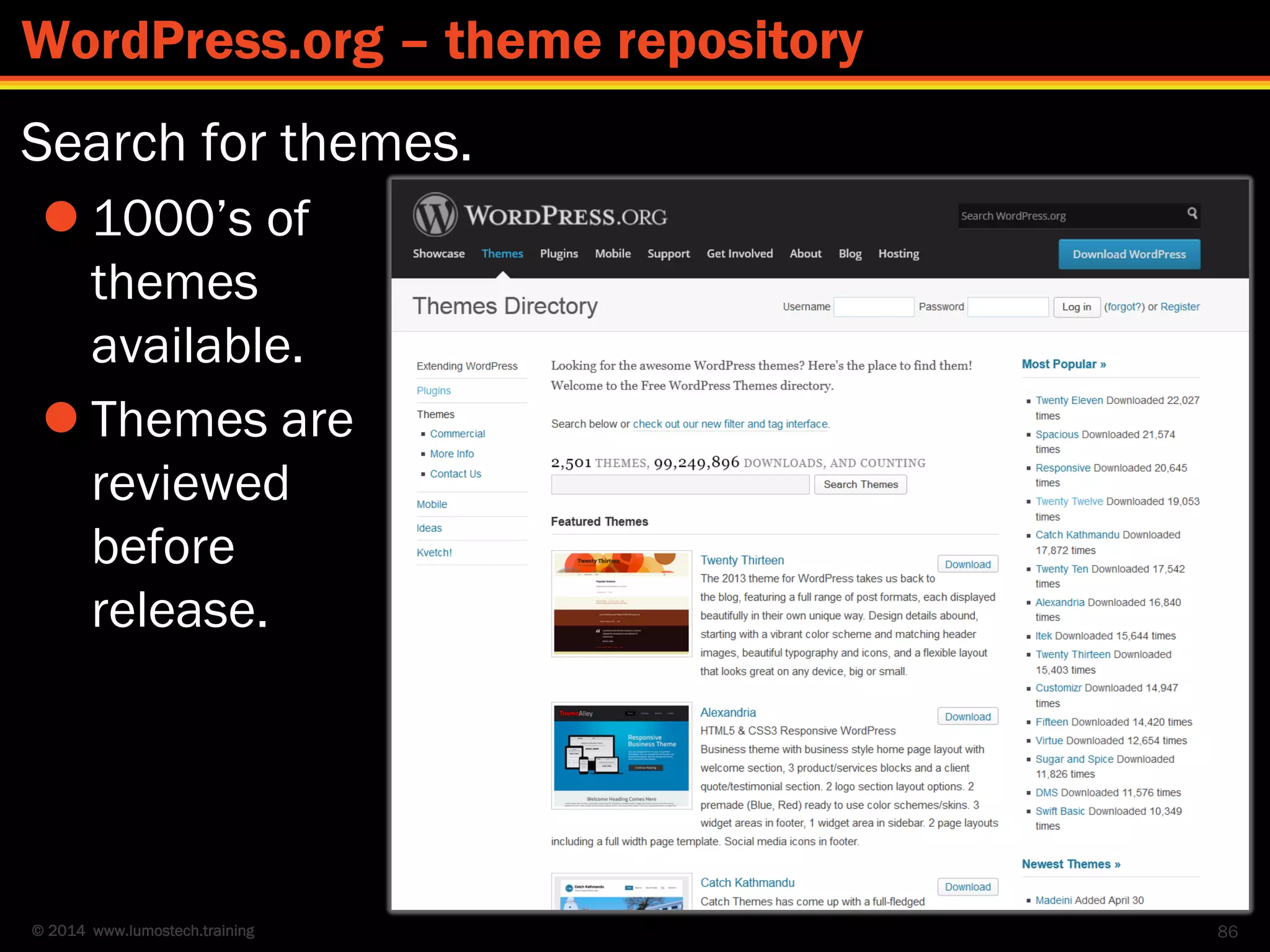 © 2014 www.lumostech.training
Search for themes.
 1000’s of
themes
available.
 Themes are
reviewed
before
release.
86
WordPress.org – theme repository
 