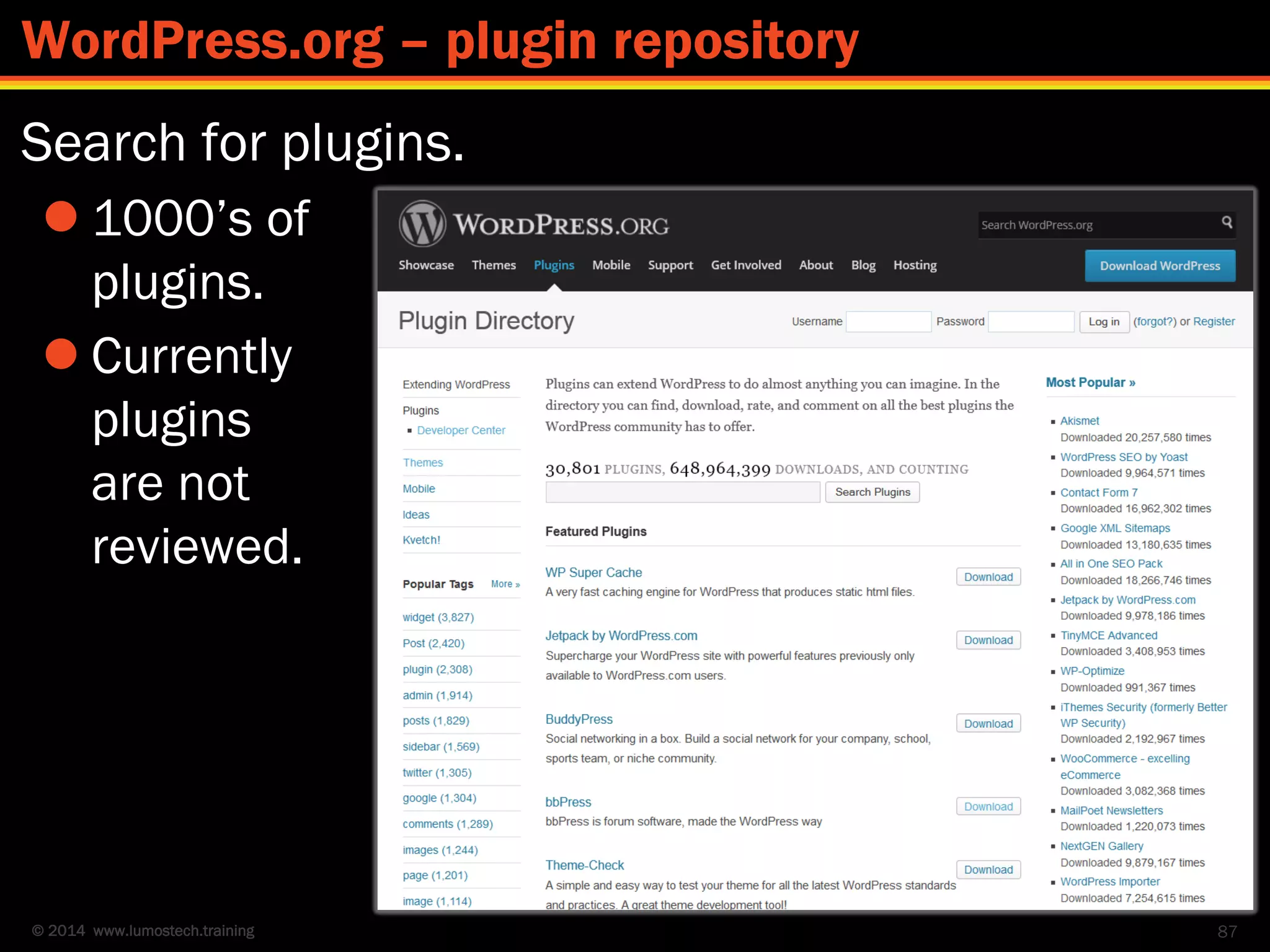 © 2014 www.lumostech.training
Search for plugins.
 1000’s of
plugins.
 Currently
plugins
are not
reviewed.
87
WordPress.org – plugin repository
 