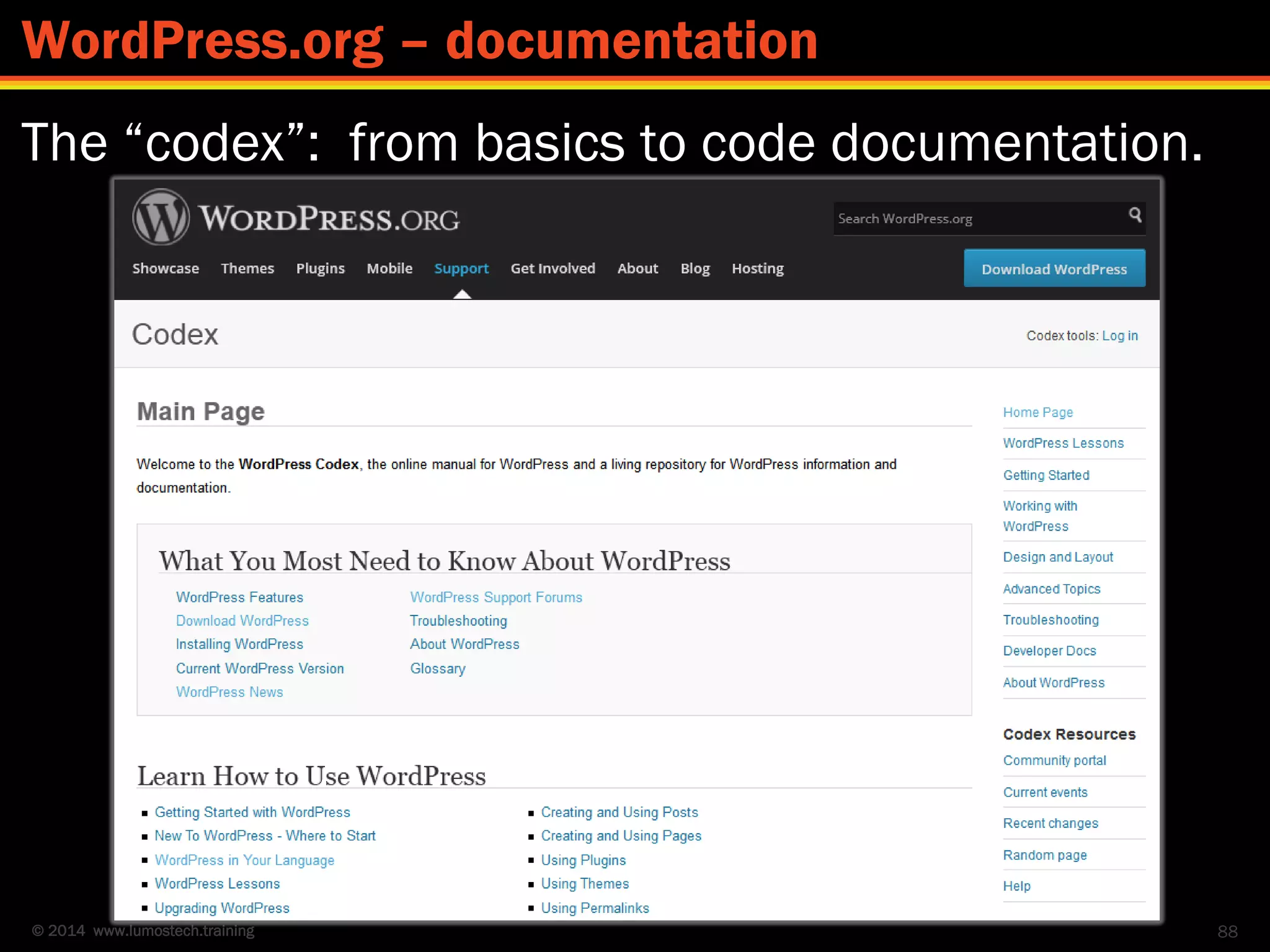 © 2014 www.lumostech.training
The “codex”: from basics to code documentation.
88
WordPress.org – documentation
 
