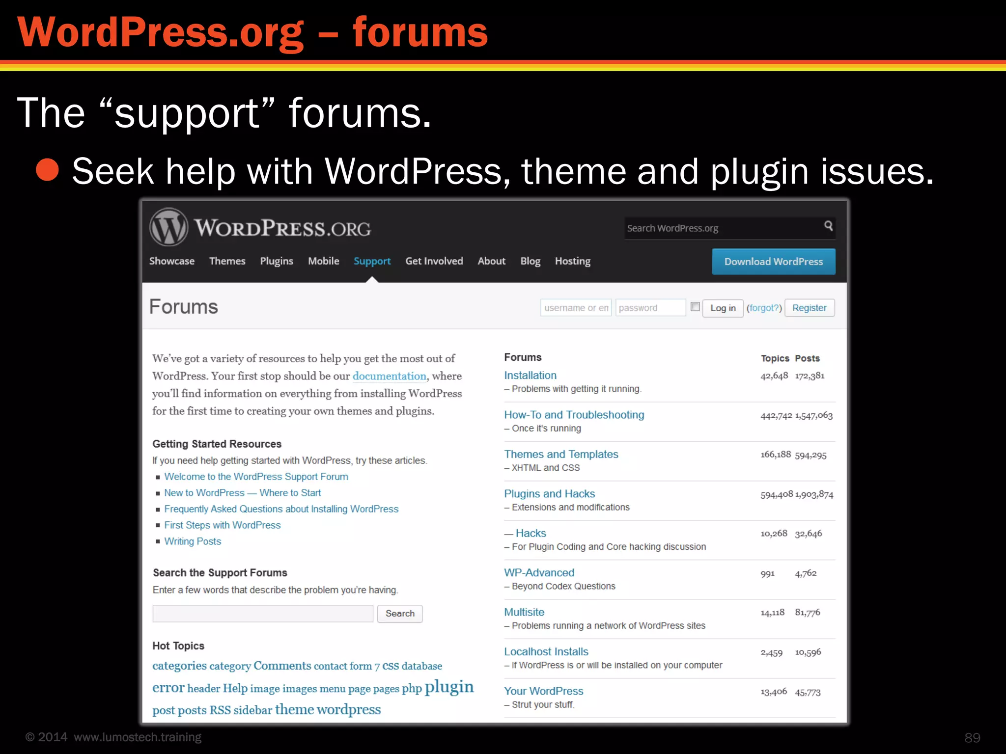 © 2014 www.lumostech.training
The “support” forums.
 Seek help with WordPress, theme and plugin issues.
89
WordPress.org – forums
 