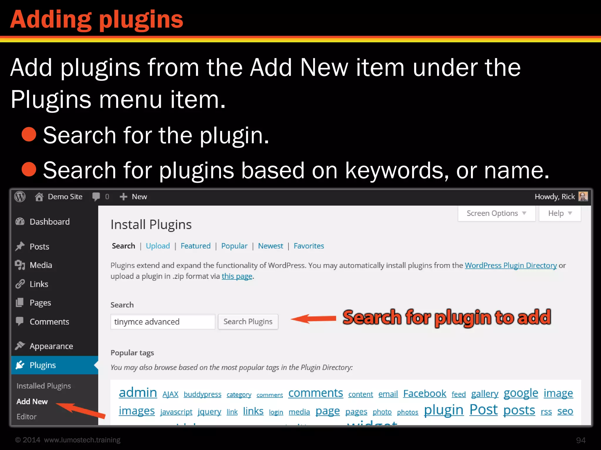 © 2014 www.lumostech.training
Add plugins from the Add New item under the
Plugins menu item.
 Search for the plugin.
 Search for plugins based on keywords, or name.
94
Adding plugins
 