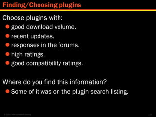 © 2014 www.lumostech.training
Choose plugins with:
 good download volume.
 recent updates.
 responses in the forums.
 ...