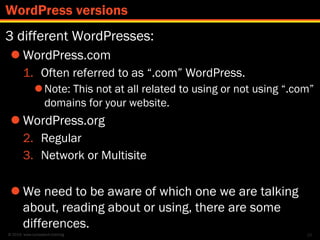 © 2014 www.lumostech.training
3 different WordPresses:
 WordPress.com
1. Often referred to as “.com” WordPress.
Note: Th...