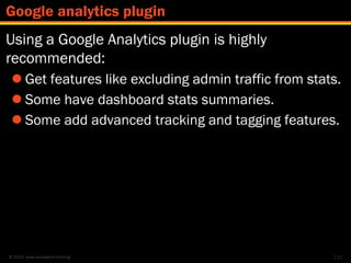 © 2014 www.lumostech.training
Using a Google Analytics plugin is highly
recommended:
 Get features like excluding admin t...