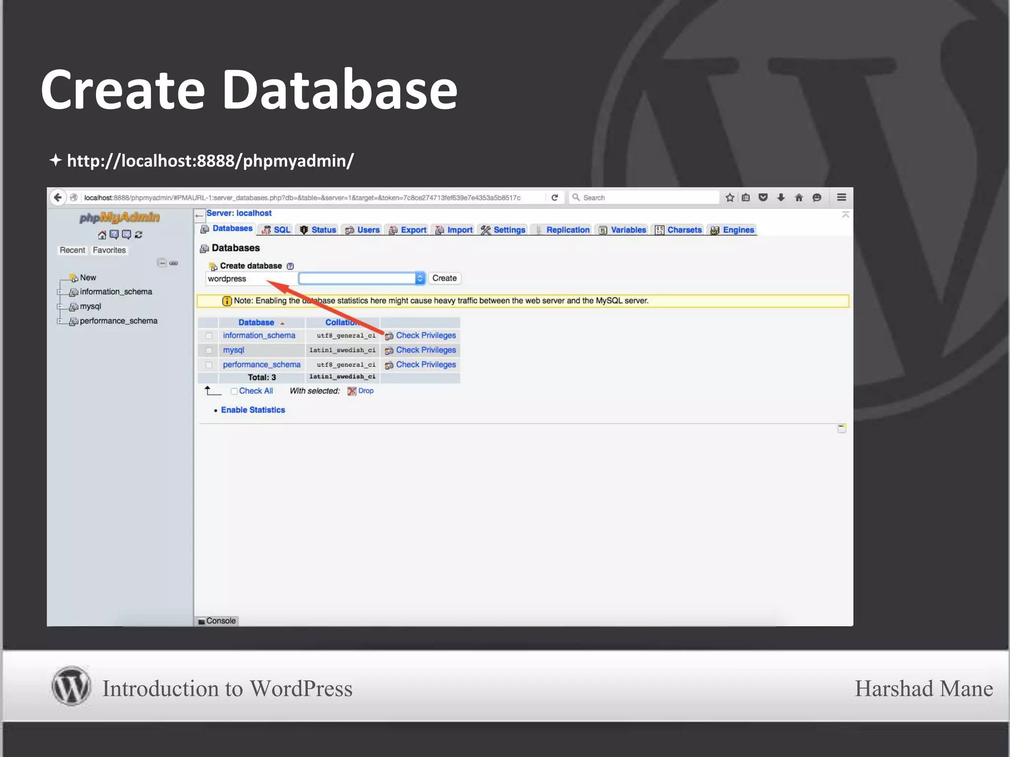 Create Database
 http://localhost:8888/phpmyadmin/
Introduction to WordPress Harshad Mane
 