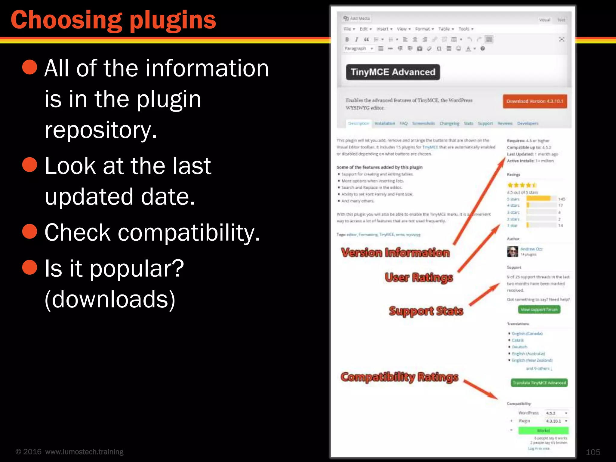 © 2016 www.lumostech.training
 All of the information
is in the plugin
repository.
 Look at the last
updated date.
 Check compatibility.
 Is it popular?
(downloads)
105
Choosing plugins
 