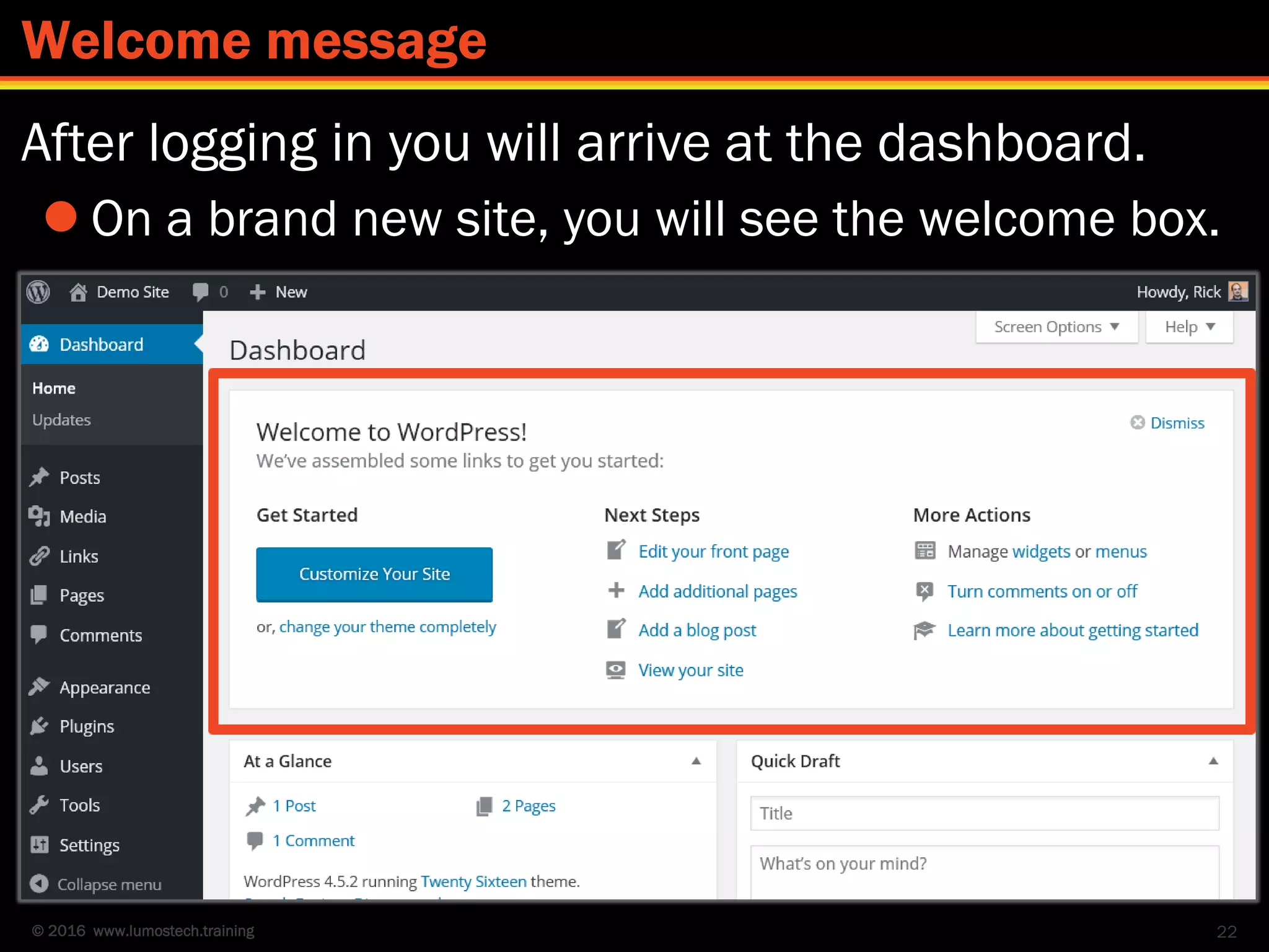 © 2016 www.lumostech.training
After logging in you will arrive at the dashboard.
 On a brand new site, you will see the welcome box.
22
Welcome message
 