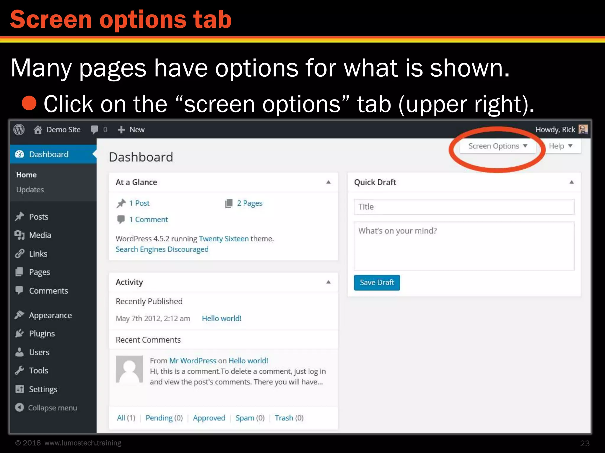 © 2016 www.lumostech.training
Many pages have options for what is shown.
 Click on the “screen options” tab (upper right).
23
Screen options tab
 