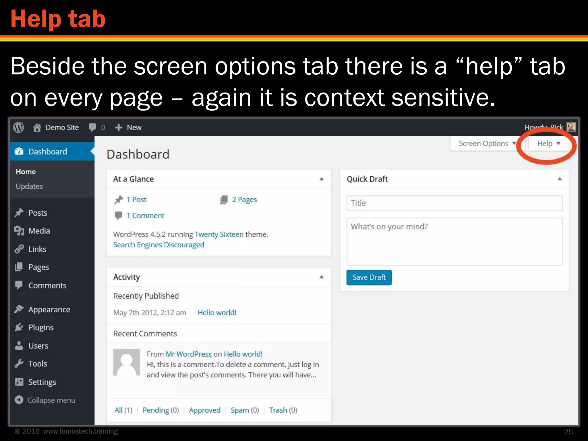 © 2016 www.lumostech.training
Beside the screen options tab there is a “help” tab
on every page – again it is context sensitive.
25
Help tab
 