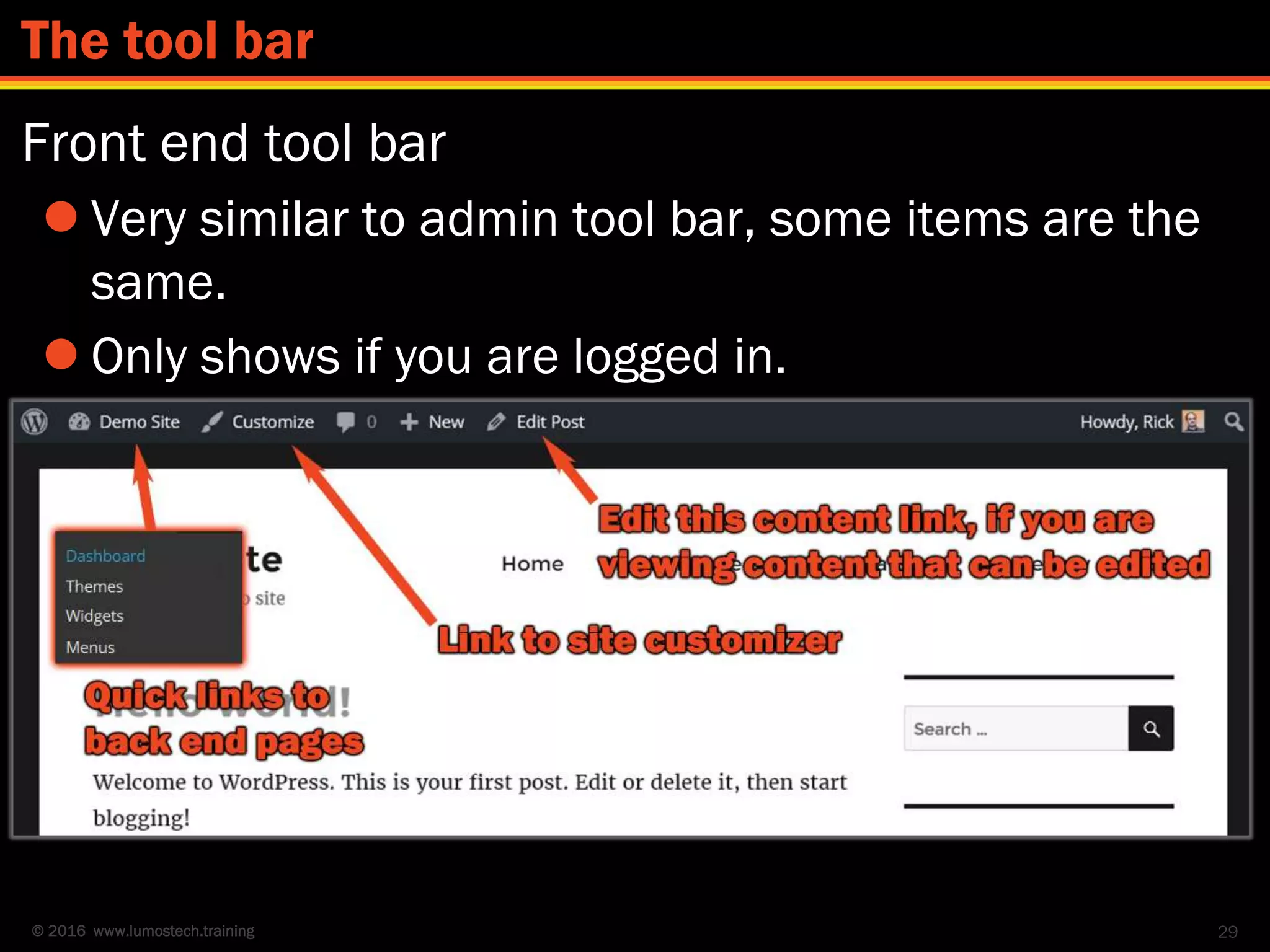 © 2016 www.lumostech.training
Front end tool bar
 Very similar to admin tool bar, some items are the
same.
 Only shows if you are logged in.
29
The tool bar
 
