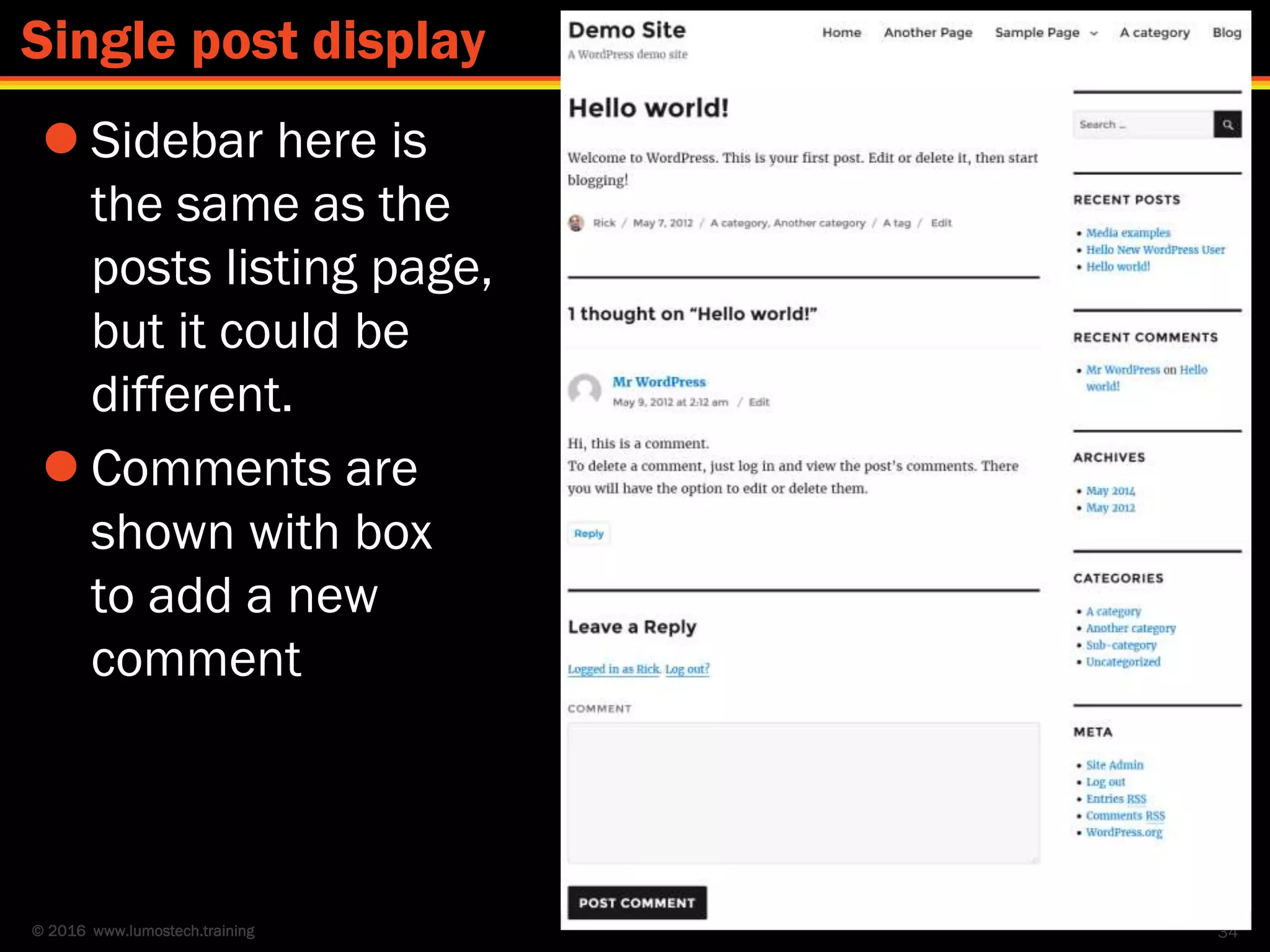© 2016 www.lumostech.training
 Sidebar here is
the same as the
posts listing page,
but it could be
different.
 Comments are
shown with box
to add a new
comment
34
Single post display
 