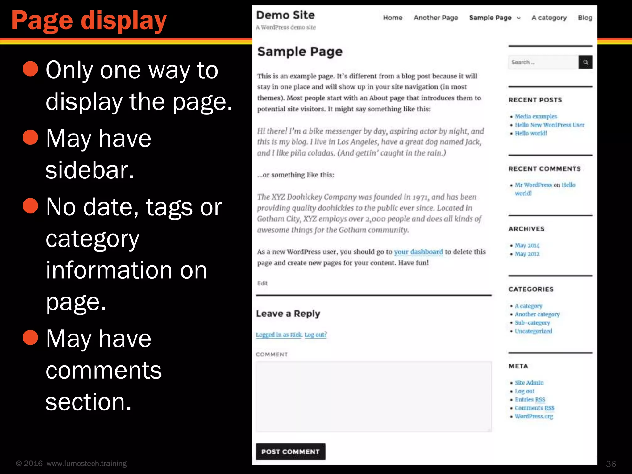 © 2016 www.lumostech.training
 Only one way to
display the page.
 May have
sidebar.
 No date, tags or
category
information on
page.
 May have
comments
section.
36
Page display
 