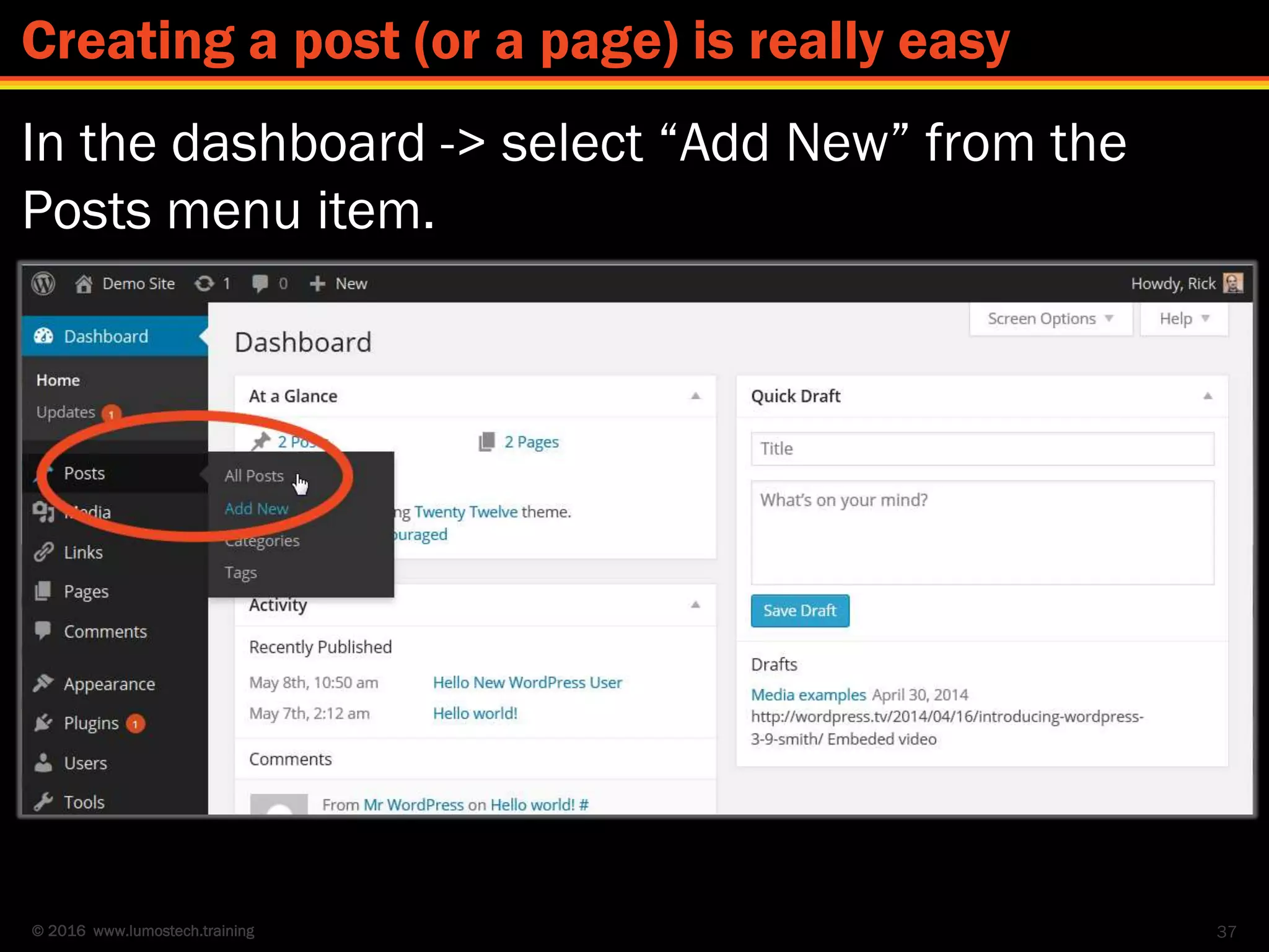 © 2016 www.lumostech.training
In the dashboard -> select “Add New” from the
Posts menu item.
37
Creating a post (or a page) is really easy
 