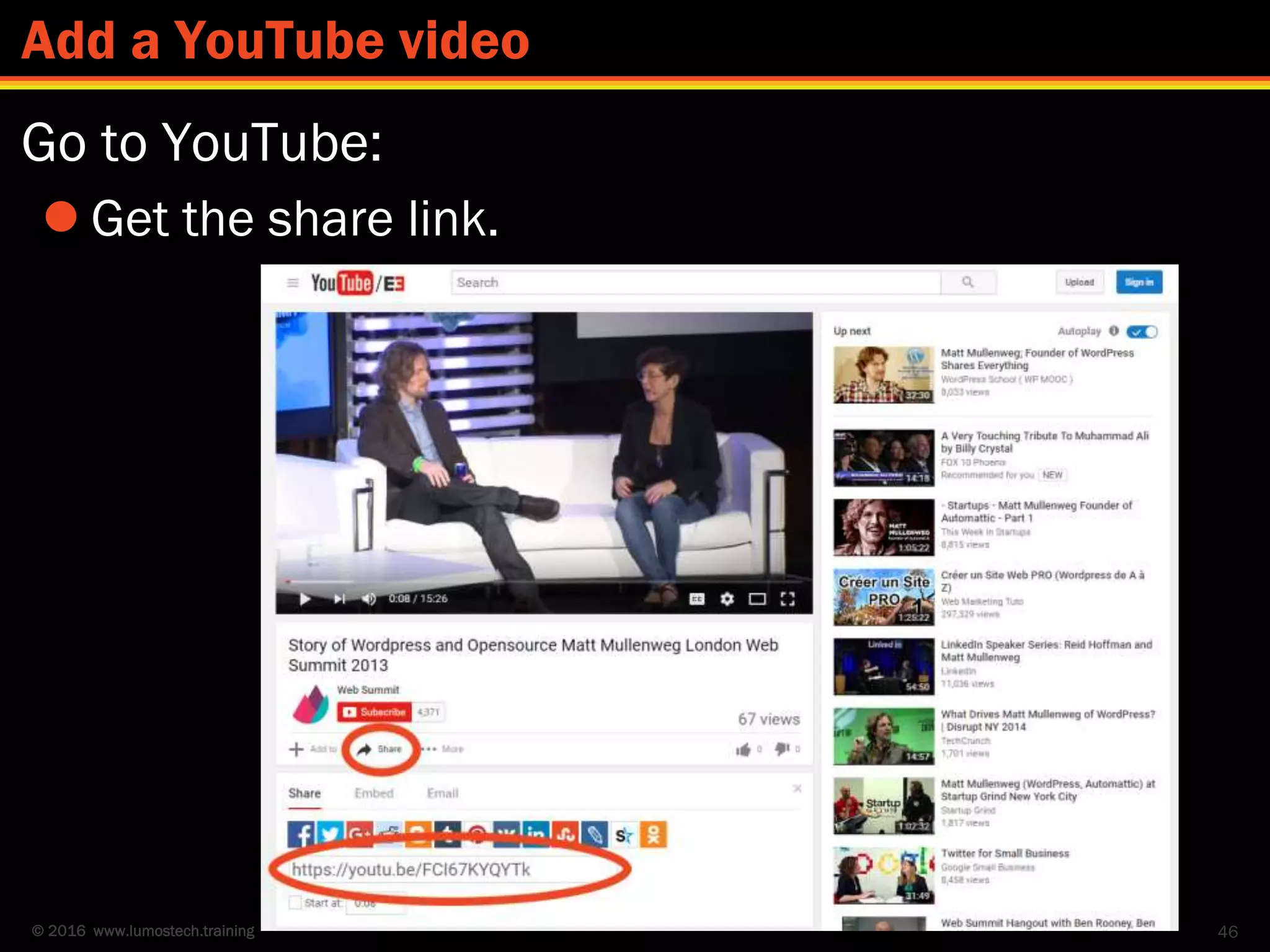 © 2016 www.lumostech.training
Go to YouTube:
 Get the share link.
46
Add a YouTube video
 
