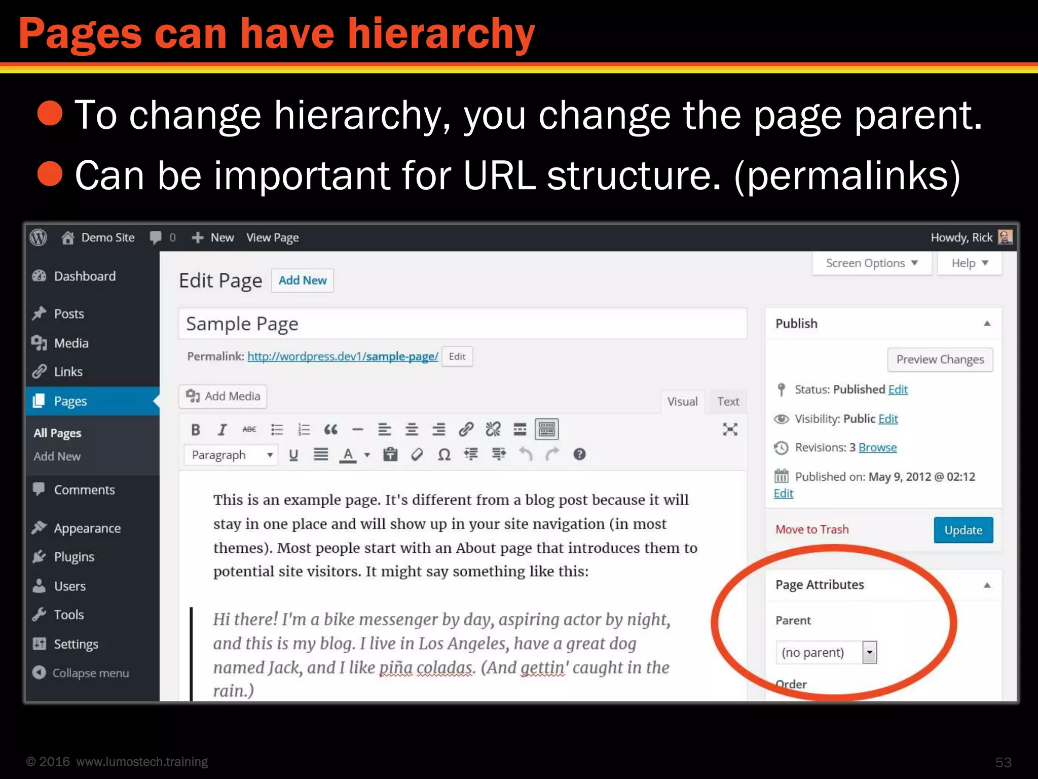 © 2016 www.lumostech.training
 To change hierarchy, you change the page parent.
 Can be important for URL structure. (permalinks)
53
Pages can have hierarchy
 
