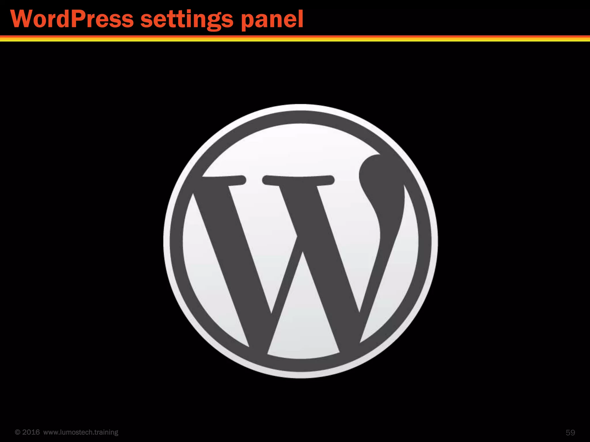 © 2016 www.lumostech.training 59
WordPress settings panel
 