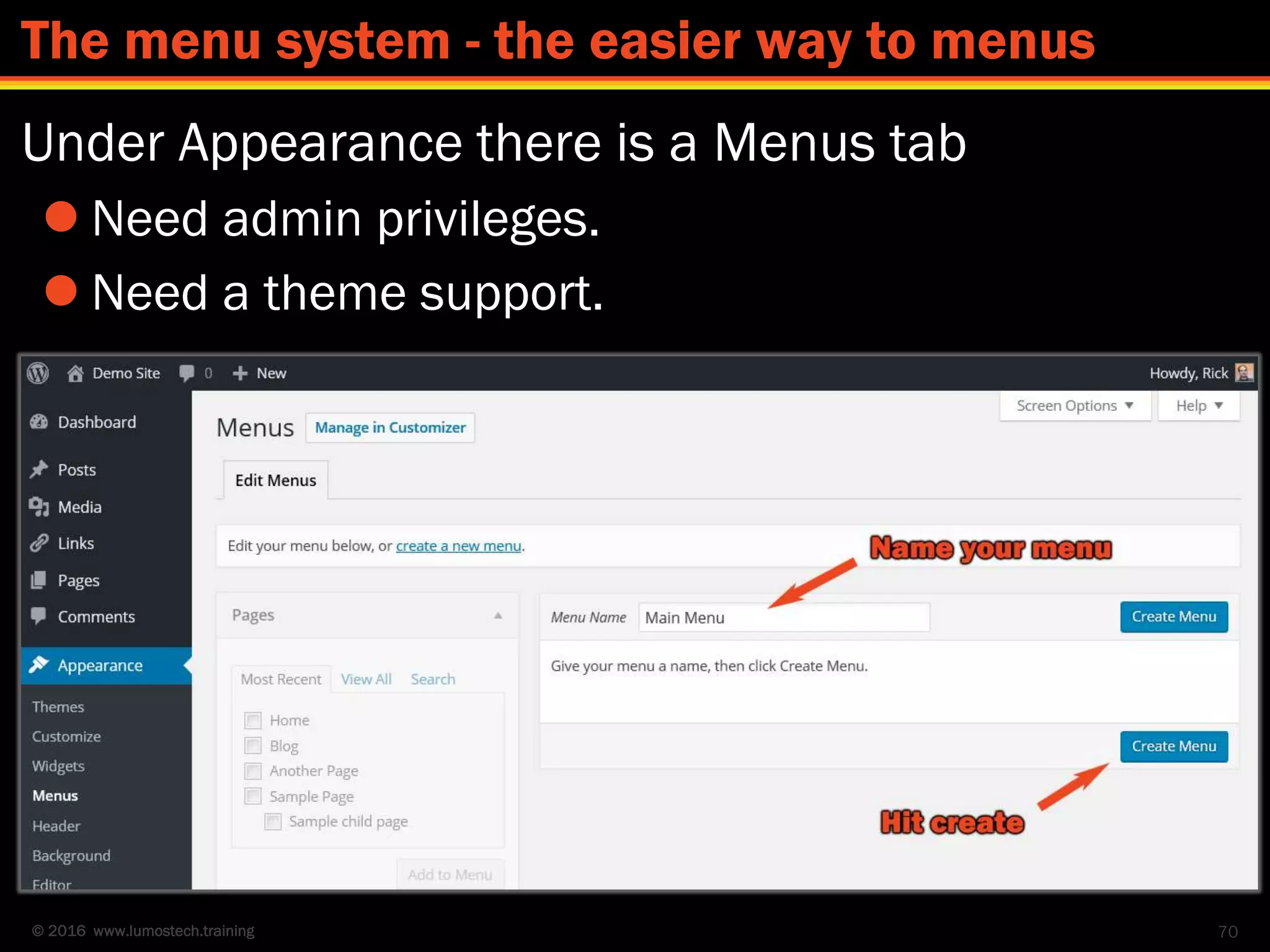 © 2016 www.lumostech.training
Under Appearance there is a Menus tab
 Need admin privileges.
 Need a theme support.
70
The menu system - the easier way to menus
 