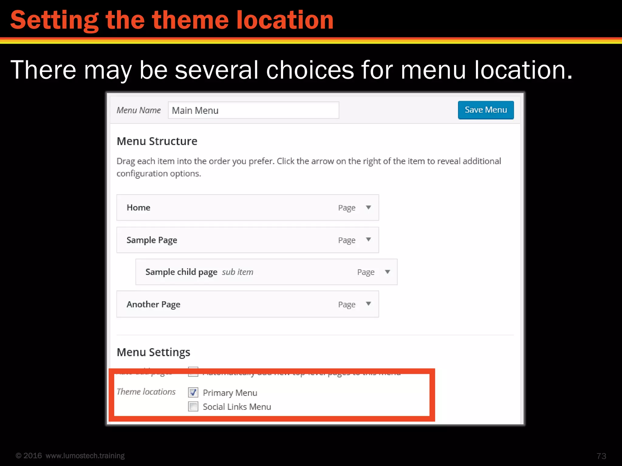 © 2016 www.lumostech.training
There may be several choices for menu location.
73
Setting the theme location
 
