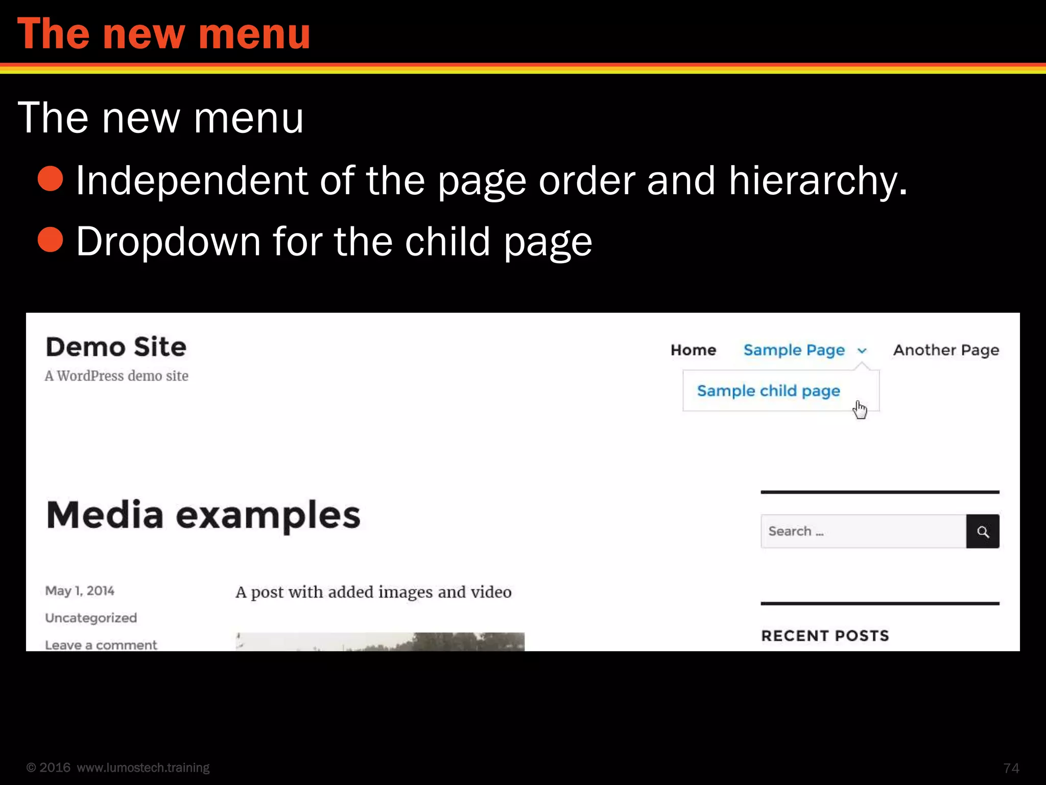 © 2016 www.lumostech.training
The new menu
 Independent of the page order and hierarchy.
 Dropdown for the child page
74
The new menu
 