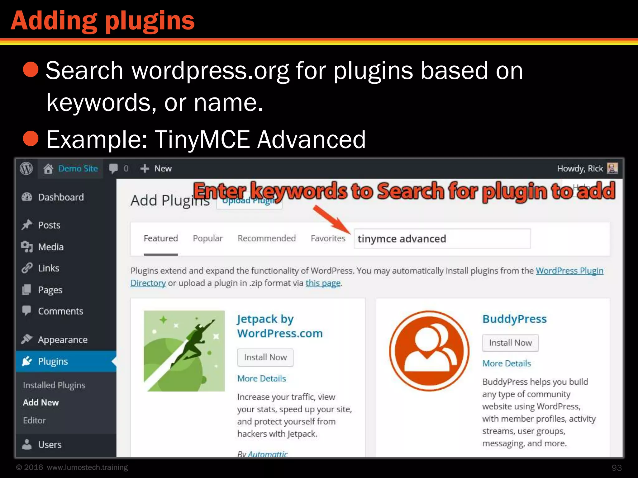 © 2016 www.lumostech.training
 Search wordpress.org for plugins based on
keywords, or name.
 Example: TinyMCE Advanced
93
Adding plugins
 