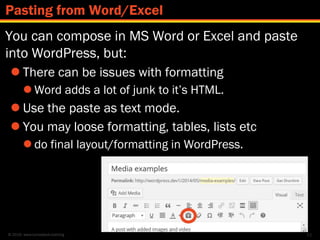 © 2016 www.lumostech.training
You can compose in MS Word or Excel and paste
into WordPress, but:
 There can be issues wit...