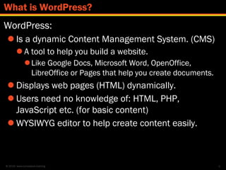 © 2016 www.lumostech.training
WordPress:
 Is a dynamic Content Management System. (CMS)
 A tool to help you build a webs...