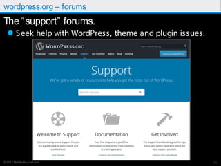 © 2017 Rick Radko, r3df.com
wordpress.org – forums
The “support” forums.
 Seek help with WordPress, theme and plugin issu...