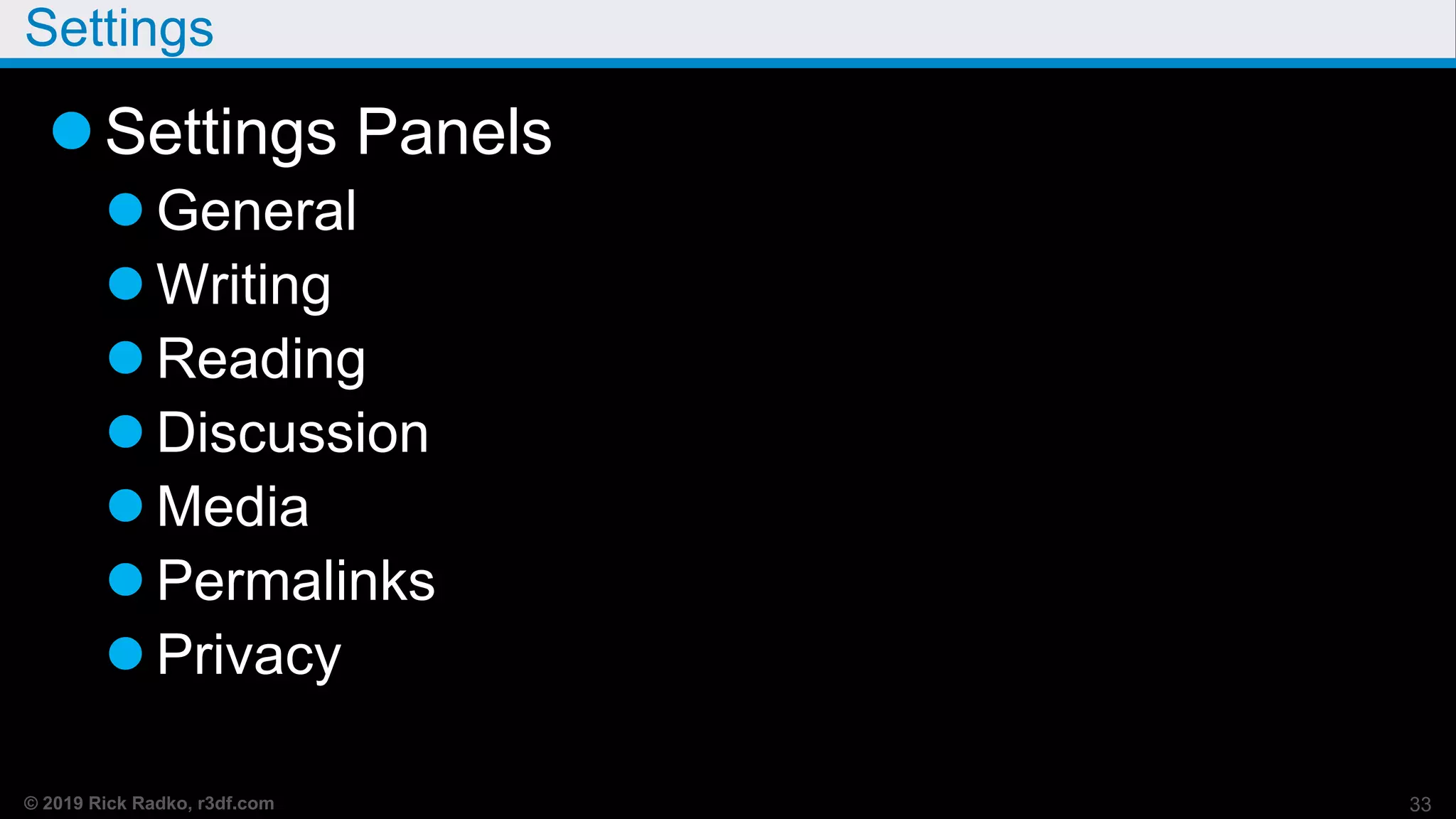 © 2019 Rick Radko, r3df.com
Settings
Settings Panels
 General
 Writing
 Reading
 Discussion
 Media
 Permalinks
 Privacy
33
 