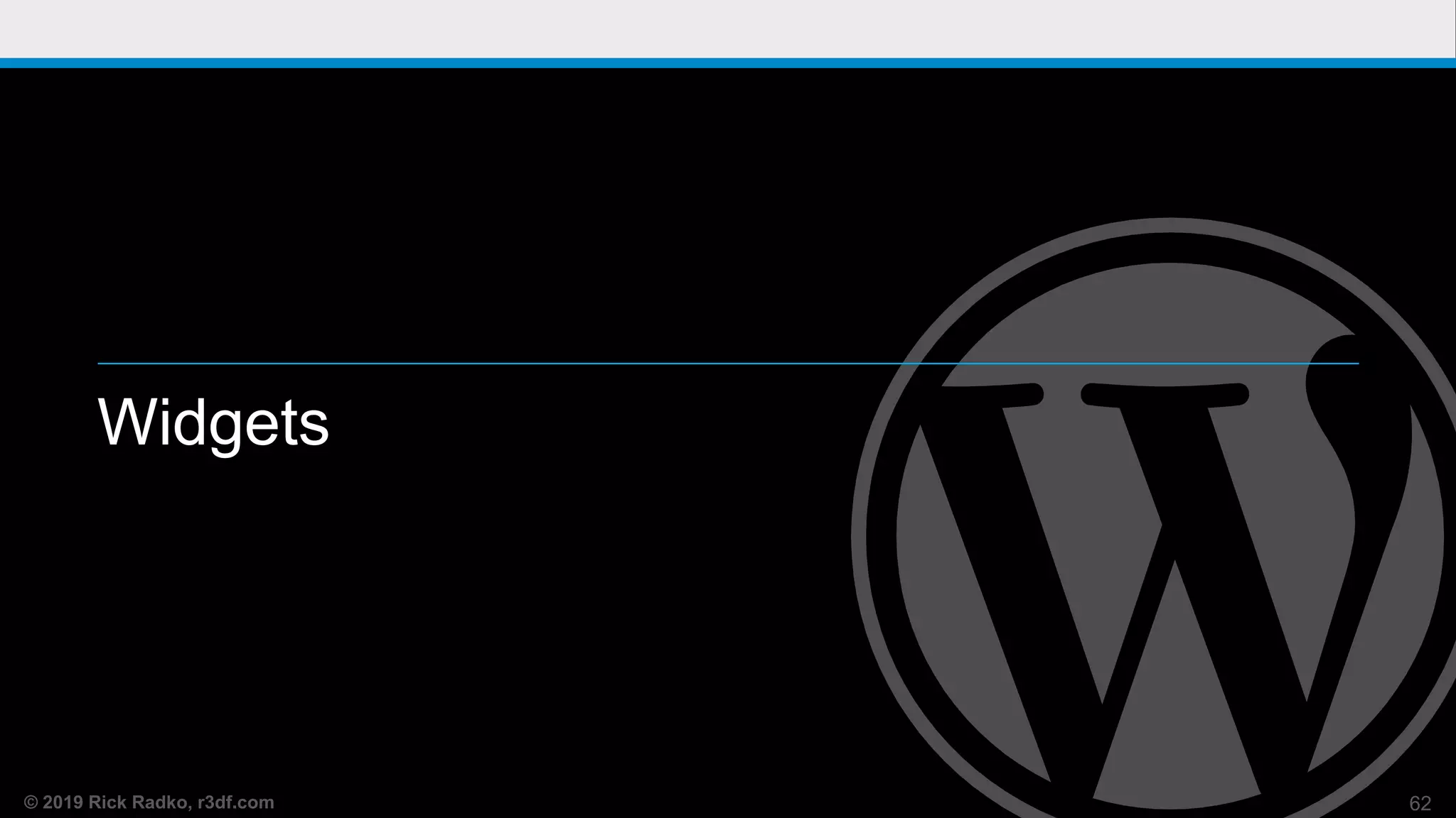© 2019 Rick Radko, r3df.com
Widgets
62
 