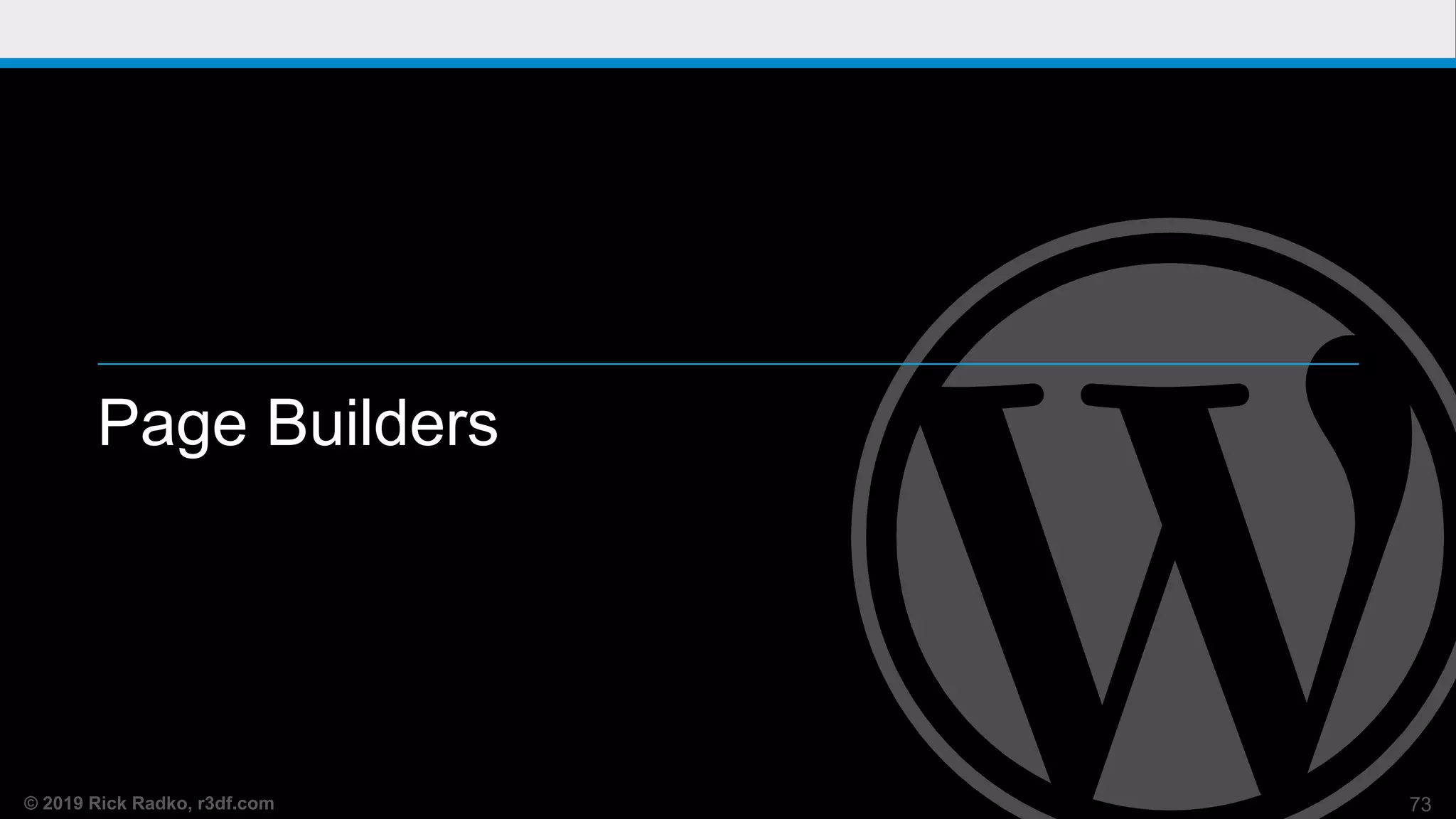 © 2019 Rick Radko, r3df.com
Page Builders
73
 