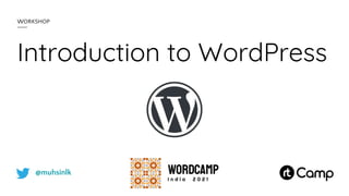 @muhsinlk
Introduction to WordPress
WORKSHOP
 