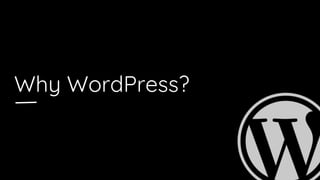 Why WordPress?
 