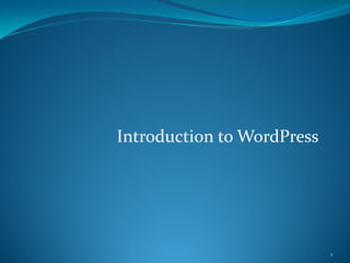 Introduction to WordPress
1
 