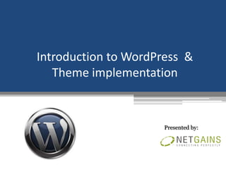 Introduction to WordPress &
   Theme implementation


                      Presented by:
 