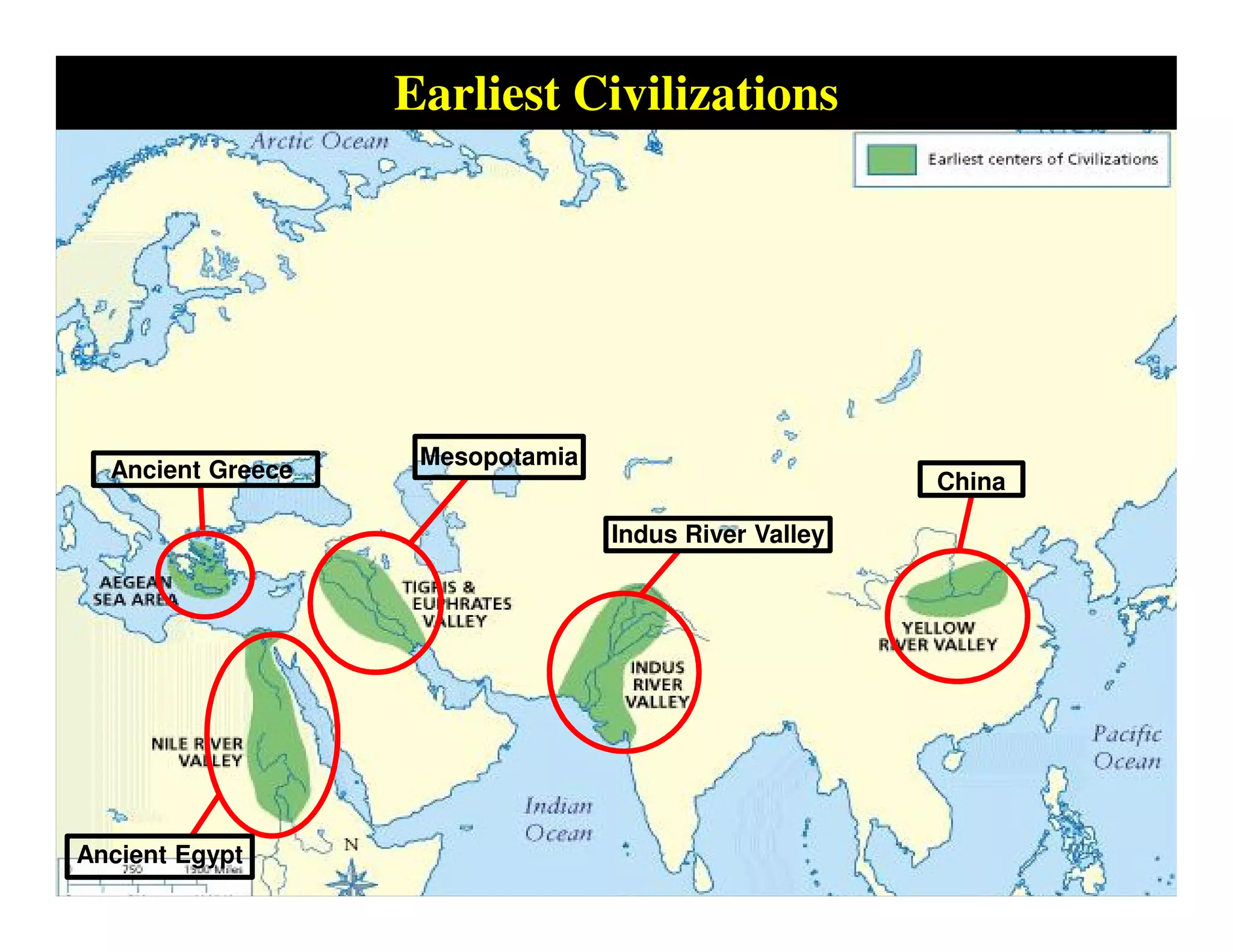 Earliest Civilizations
Ancient Greece
Ancient Egypt
Mesopotamia
Indus River Valley
China
 