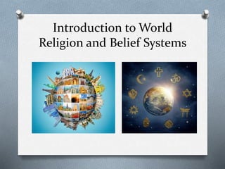 Introduction to World
Religion and Belief Systems
 